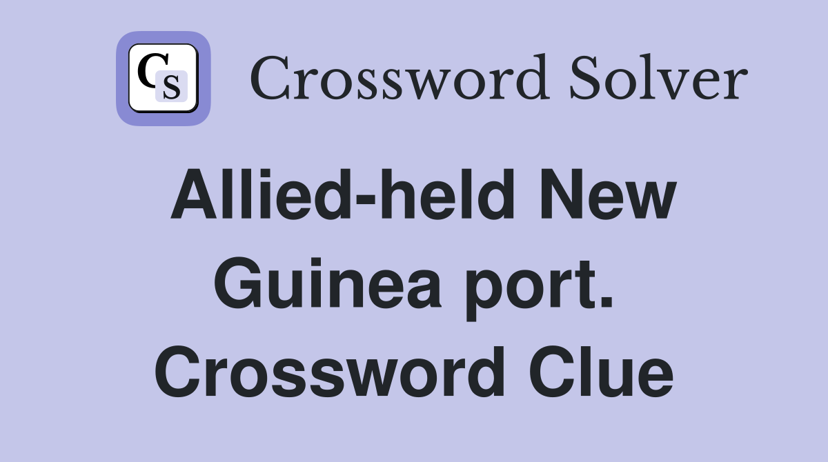 Allied-held New Guinea port. Crossword Clue