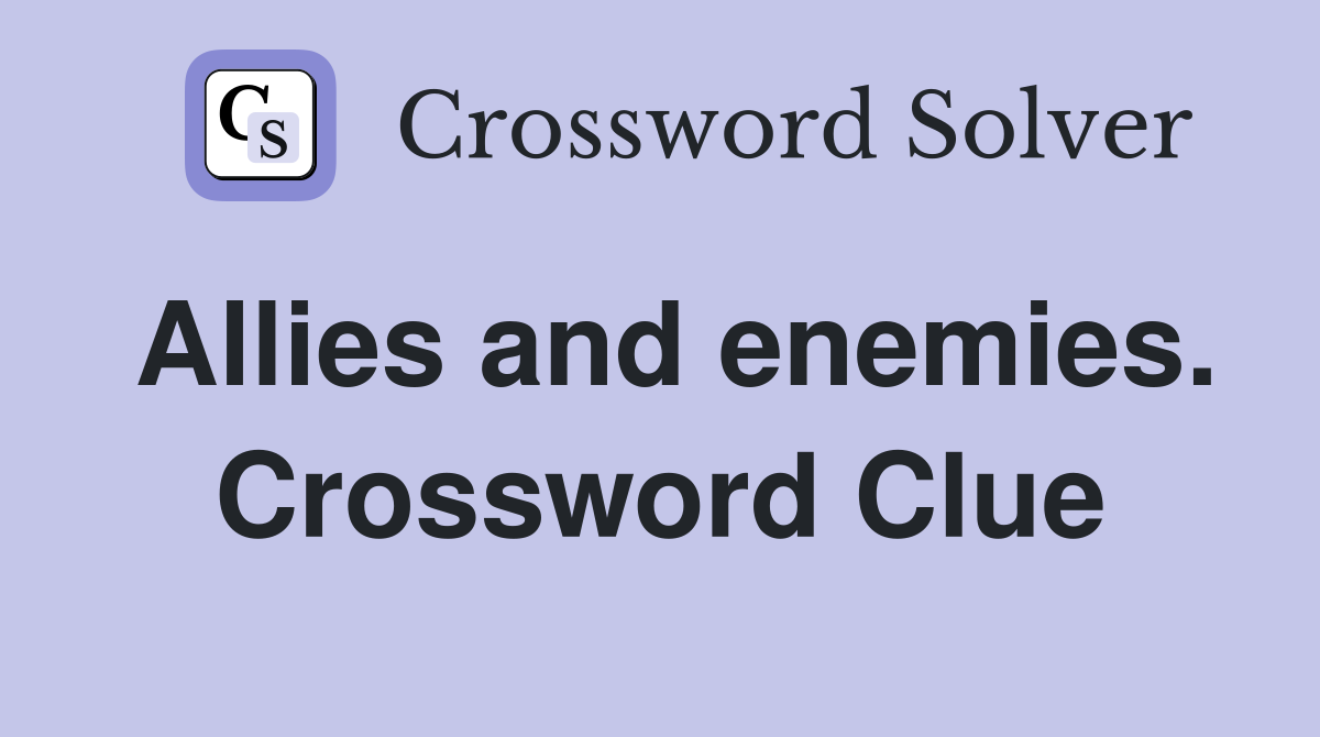 Allies and enemies. Crossword Clue