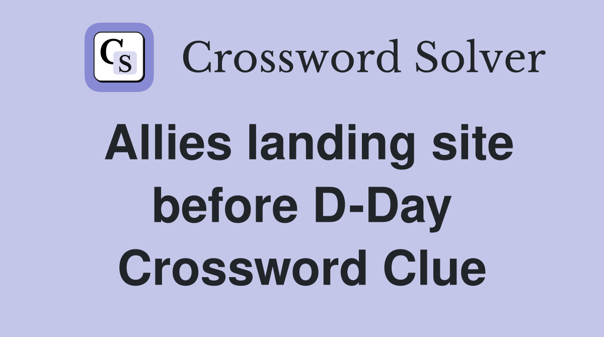 Allies landing site before D-Day Crossword Clue