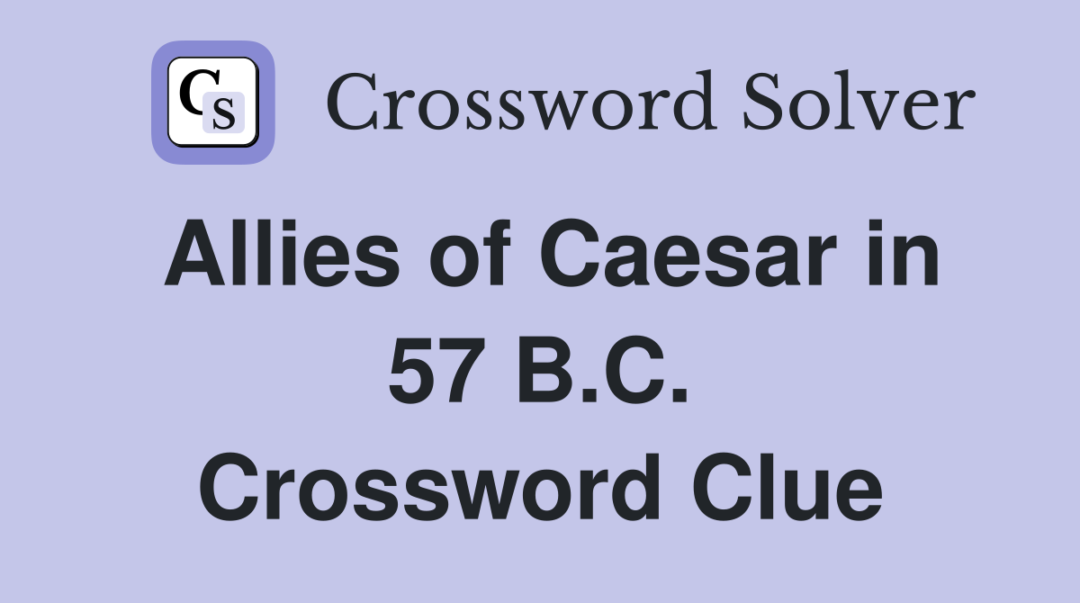 Allies of Caesar in 57 B.C. Crossword Clue