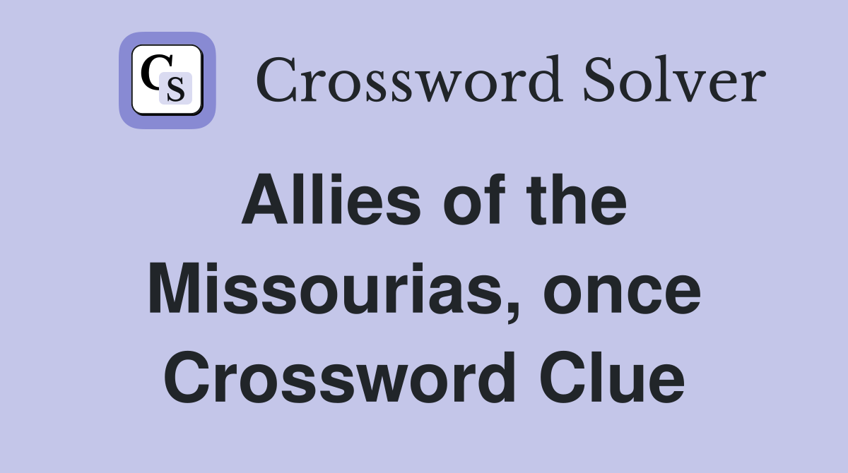 Allies of the Missourias, once Crossword Clue