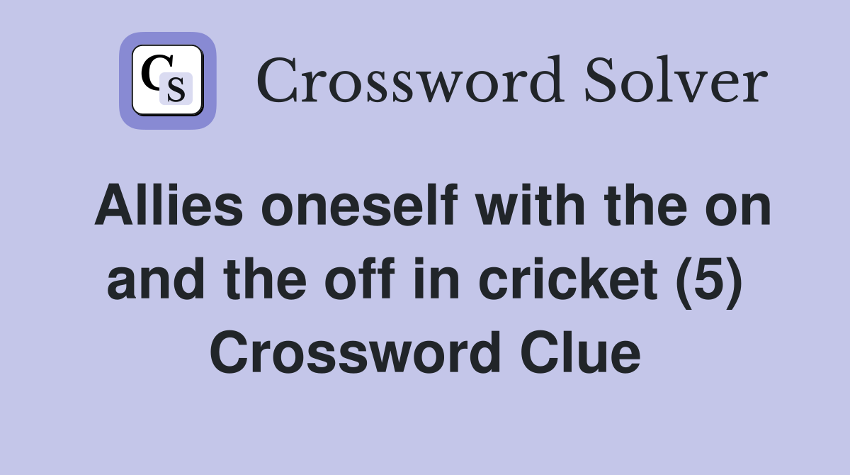 Allies oneself with the on and the off in cricket (5) Crossword Clue