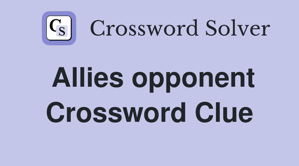 Allies opponent Crossword Clue