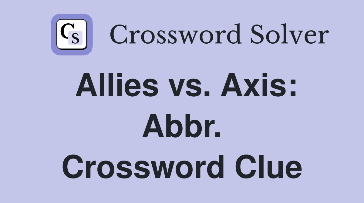Allies vs. Axis: Abbr. Crossword Clue