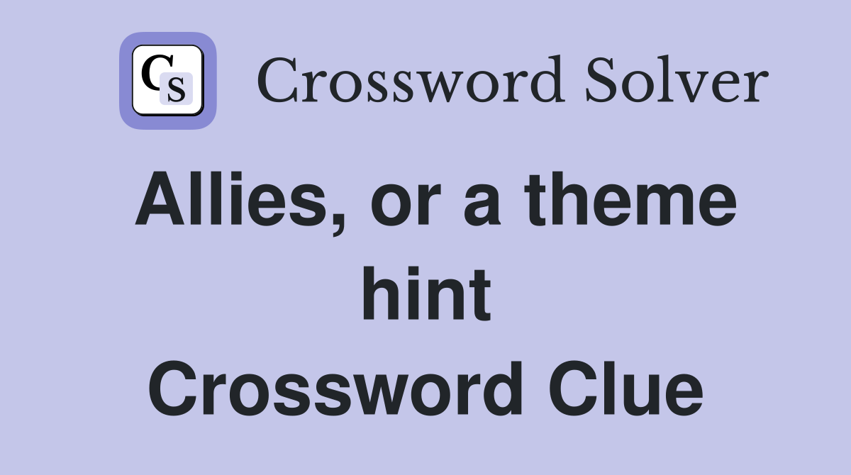 Allies, or a theme hint Crossword Clue