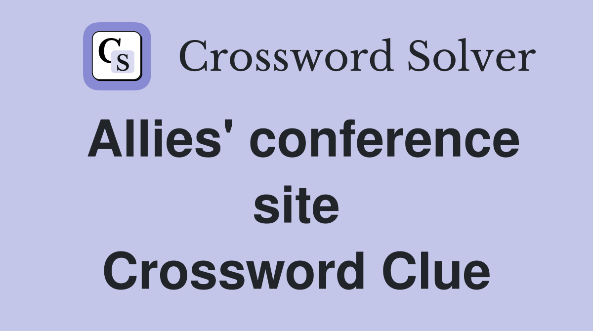 Allies' conference site Crossword Clue