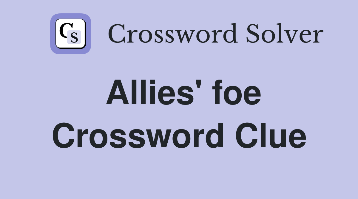 Allies' foe Crossword Clue