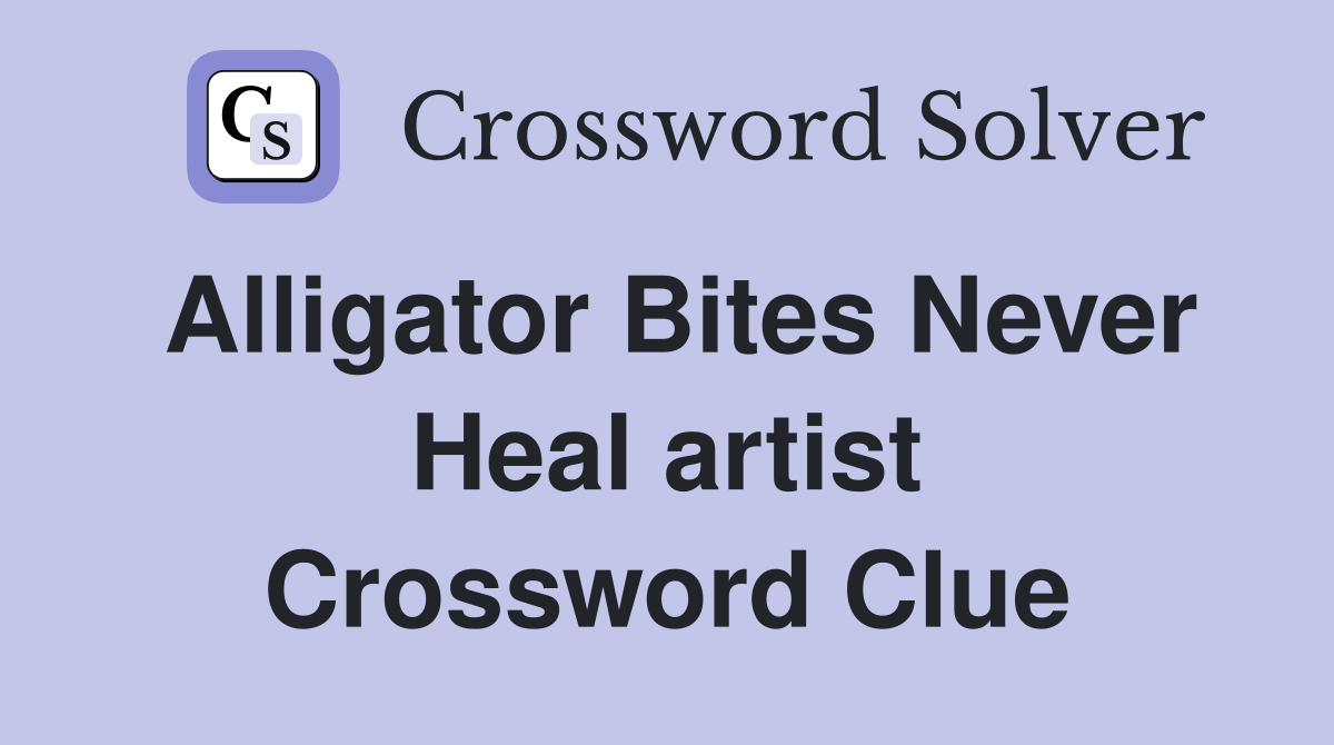 Alligator Bites Never Heal artist Crossword Clue