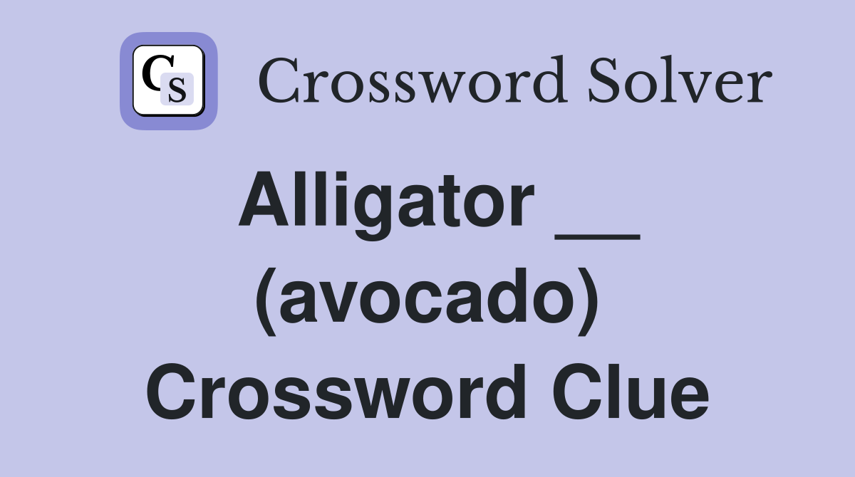 Alligator __ (avocado) Crossword Clue