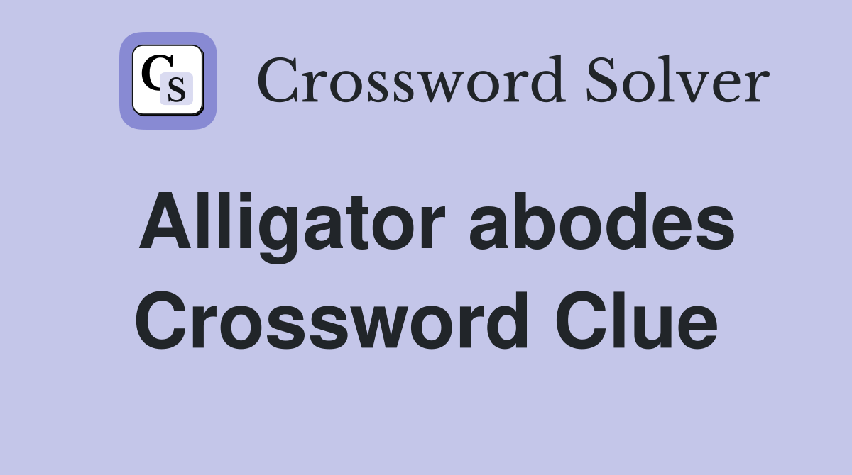 Alligator abodes Crossword Clue