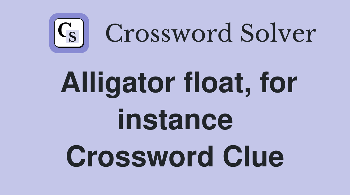 Alligator float, for instance Crossword Clue