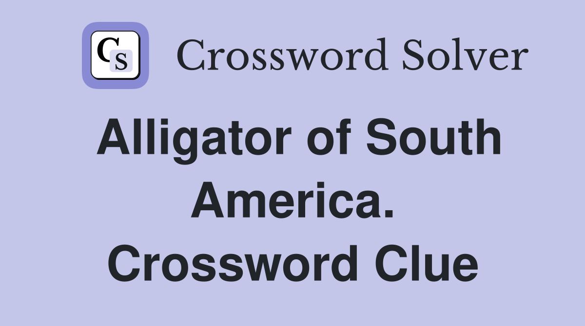 Alligator of South America. Crossword Clue