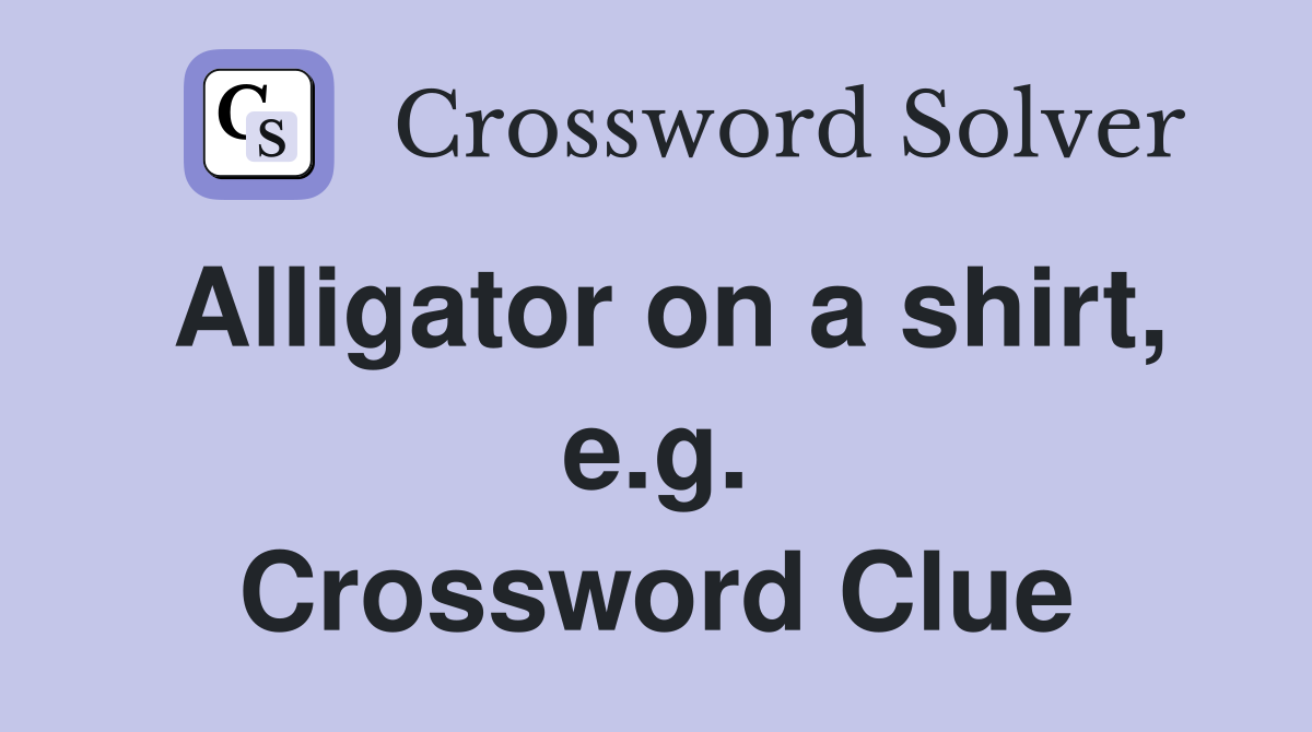 Alligator on a shirt, e.g. Crossword Clue