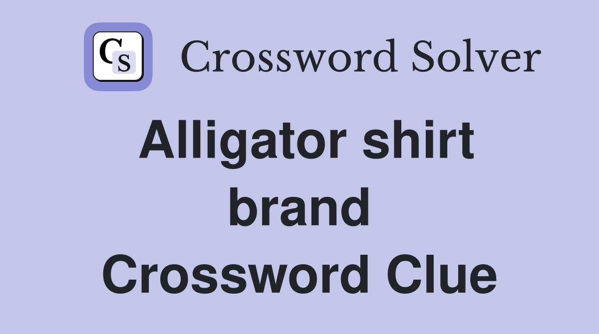 Alligator shirt brand Crossword Clue