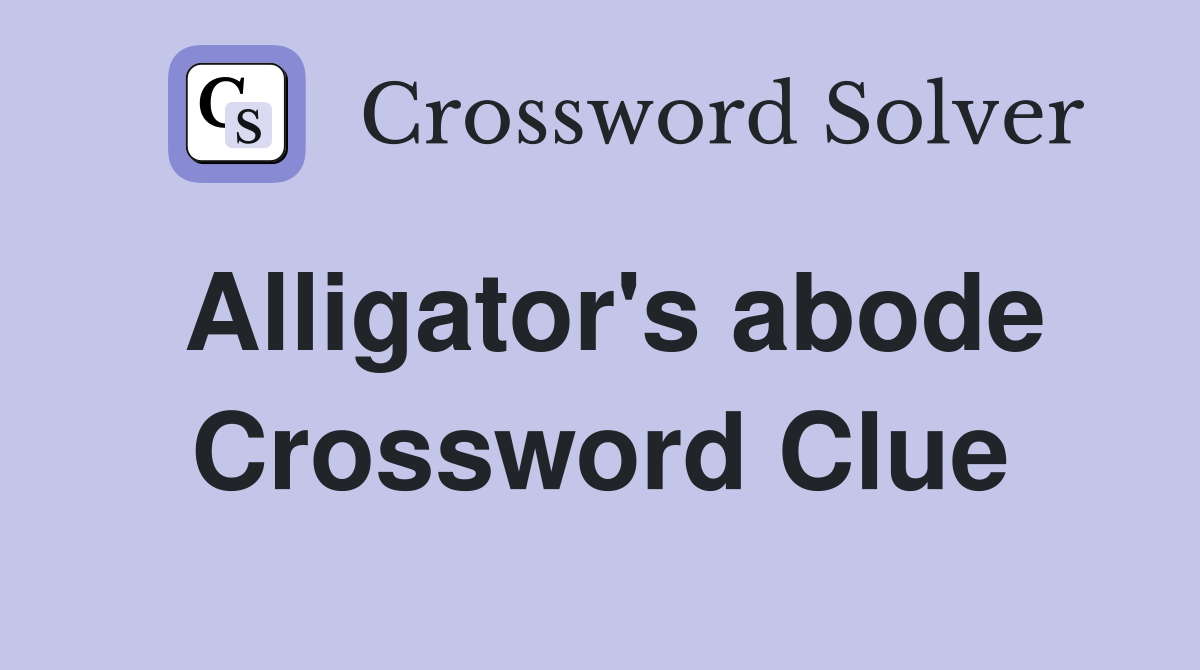Alligator's abode Crossword Clue