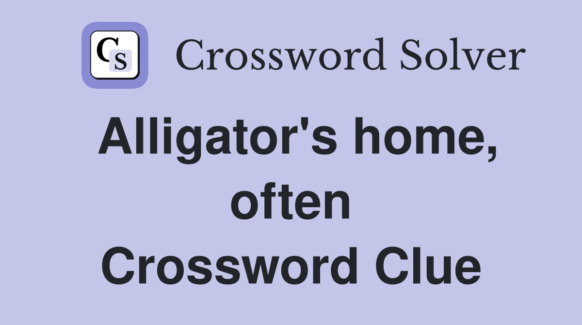 Alligator's home, often Crossword Clue