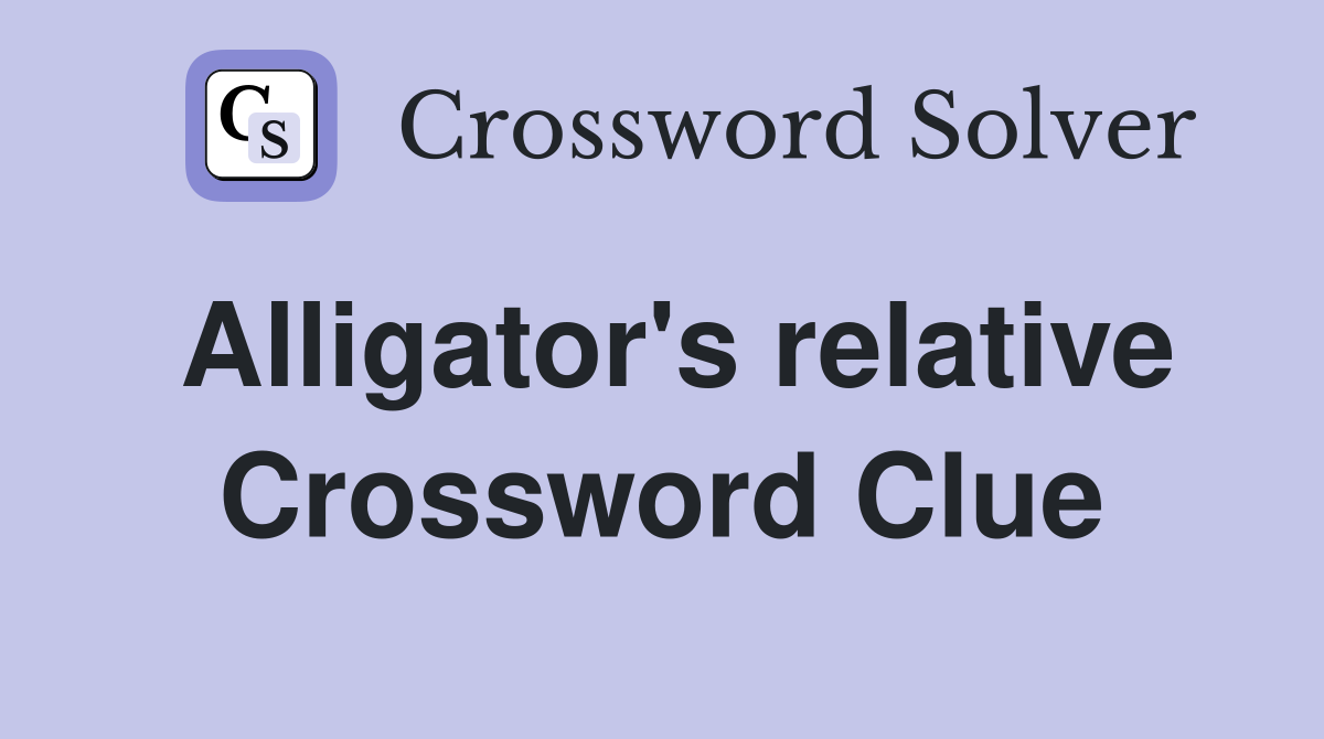 Alligator's relative Crossword Clue