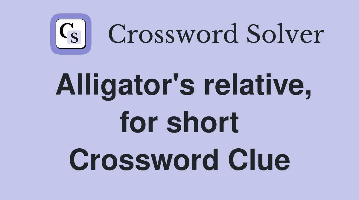 Alligator's relative, for short Crossword Clue