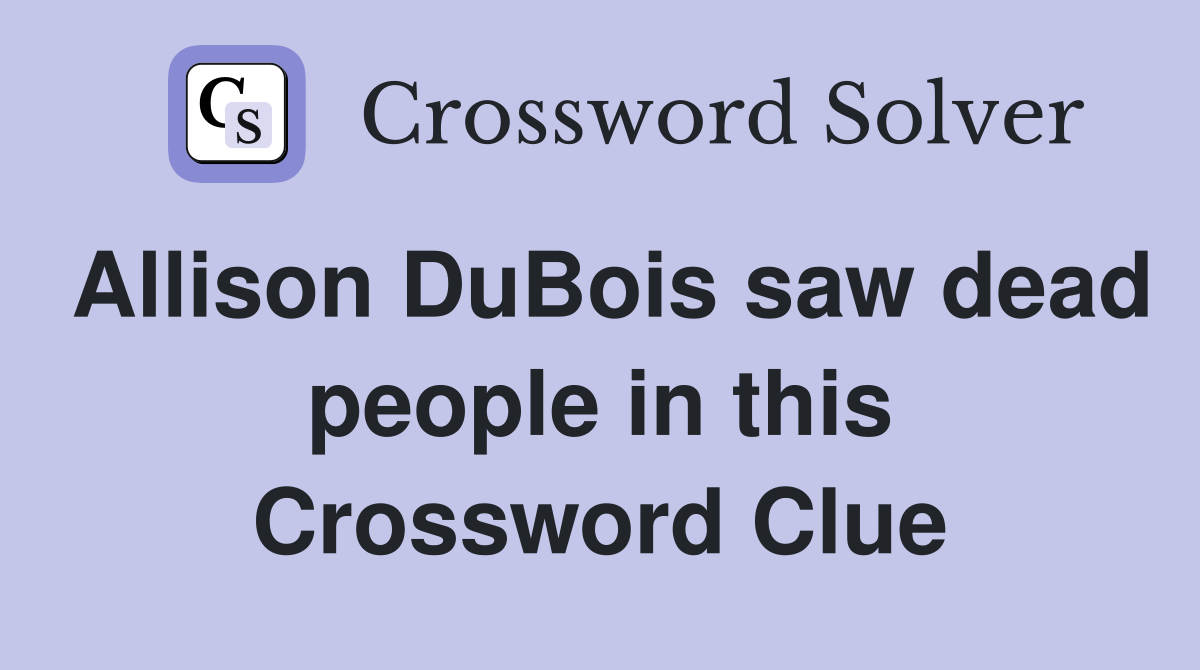 Allison DuBois saw dead people in this Crossword Clue