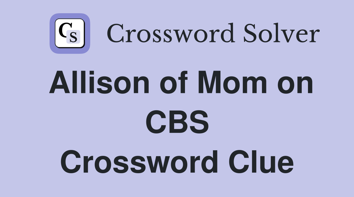 Allison of Mom on CBS Crossword Clue