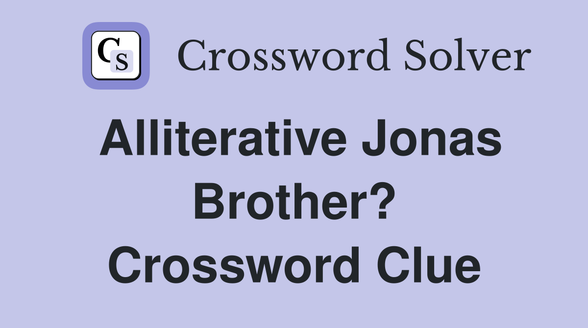 Alliterative Jonas Brother? Crossword Clue