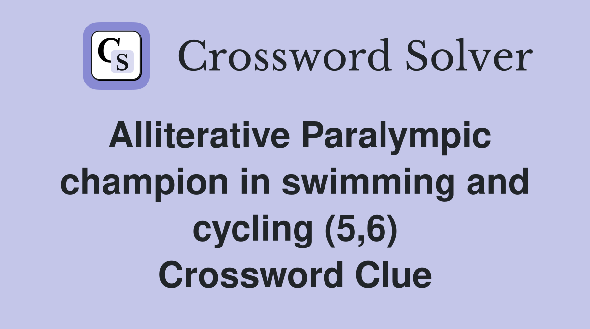Alliterative Paralympic champion in swimming and cycling (5,6) Crossword Clue