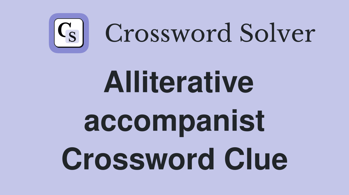 Alliterative accompanist Crossword Clue