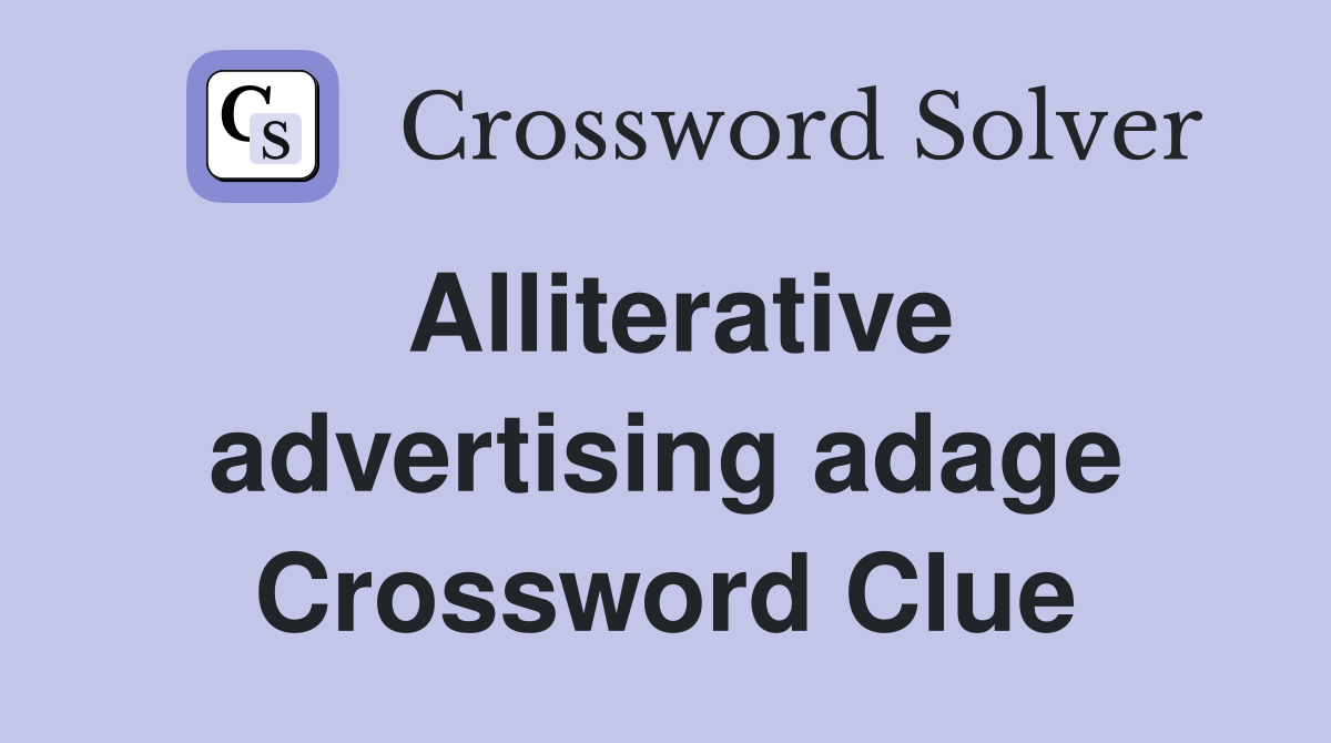 Alliterative advertising adage Crossword Clue