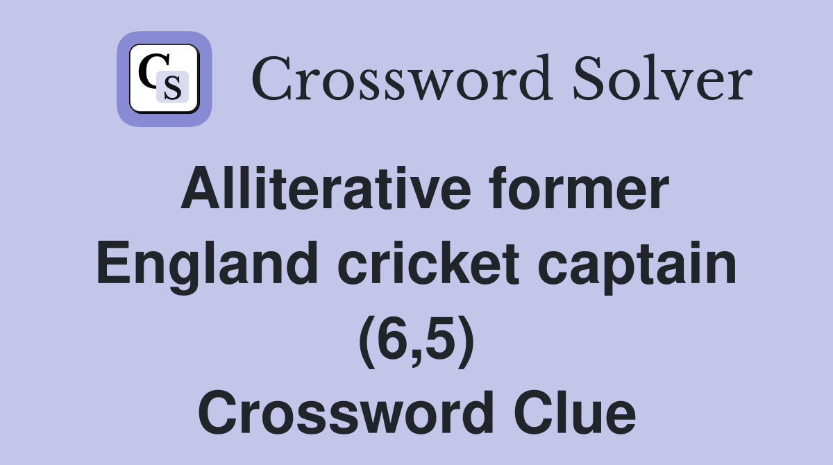 Alliterative former England cricket captain (6,5) Crossword Clue