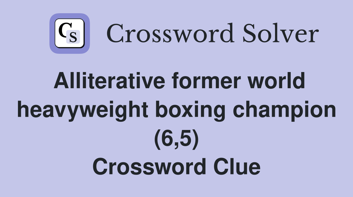 Alliterative former world heavyweight boxing champion (6,5) Crossword Clue