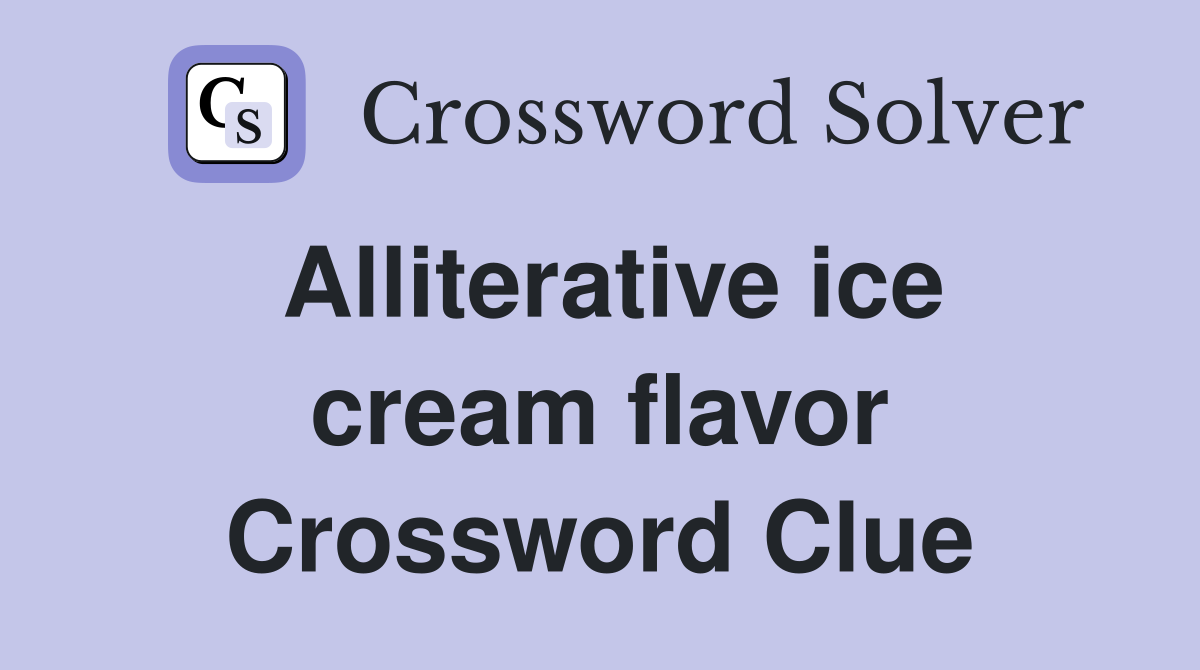 Alliterative ice cream flavor Crossword Clue