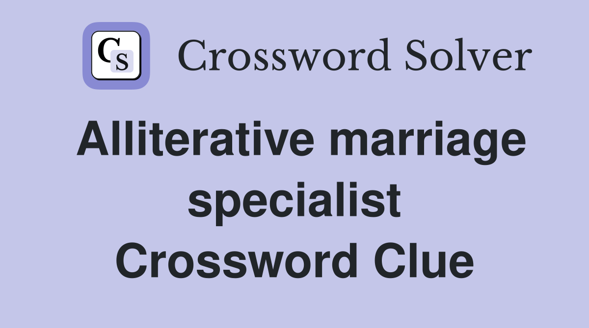 Alliterative marriage specialist Crossword Clue