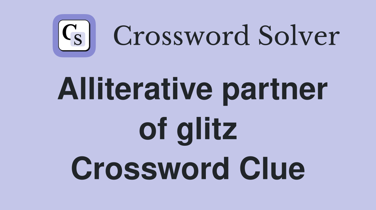 Alliterative partner of glitz Crossword Clue