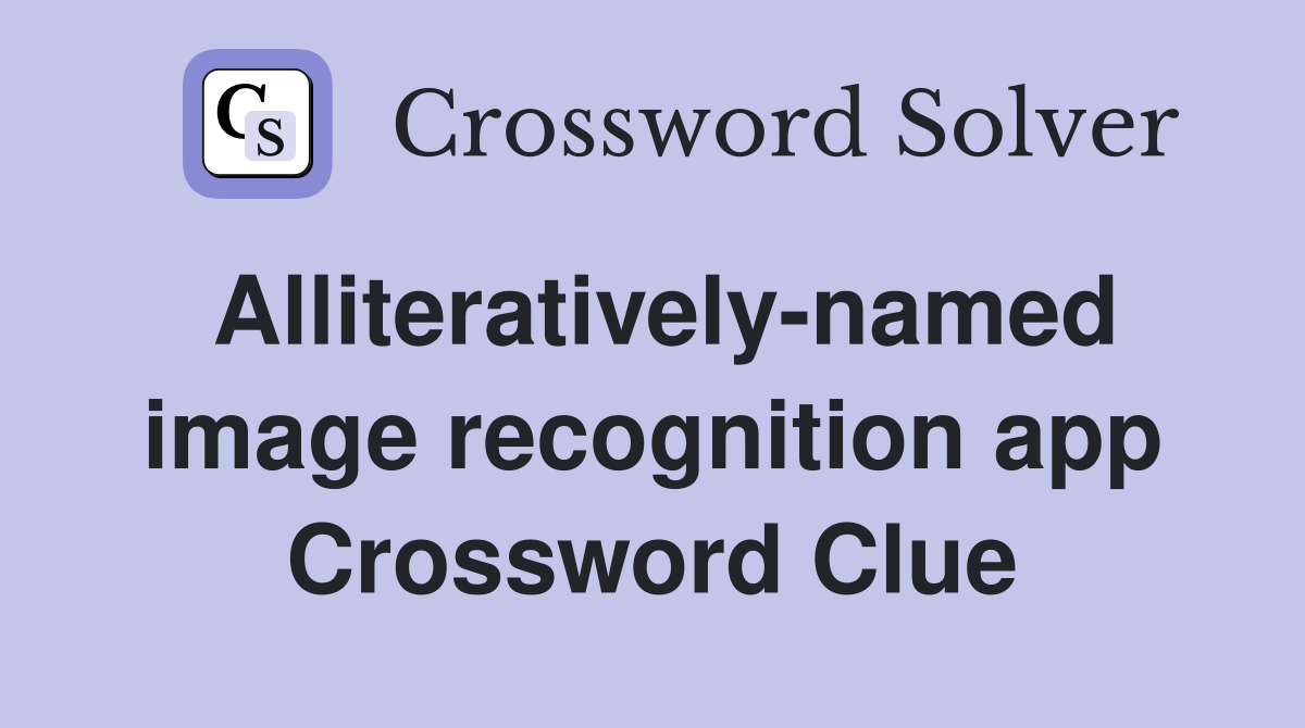 Alliteratively-named image recognition app Crossword Clue