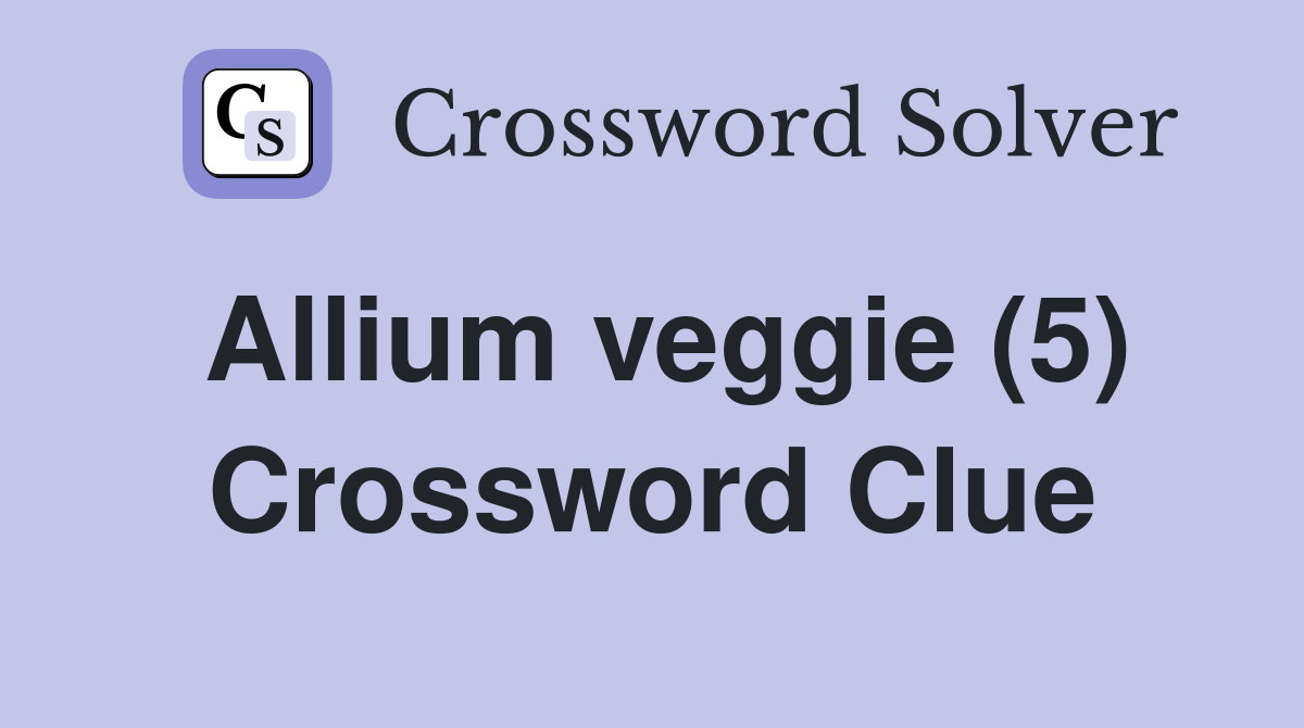 Allium veggie (5) Crossword Clue