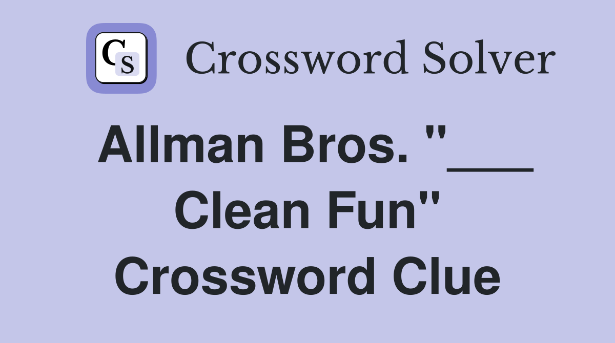 Allman Bros. "___ Clean Fun" Crossword Clue