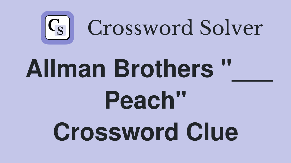 Allman Brothers "___ Peach" Crossword Clue