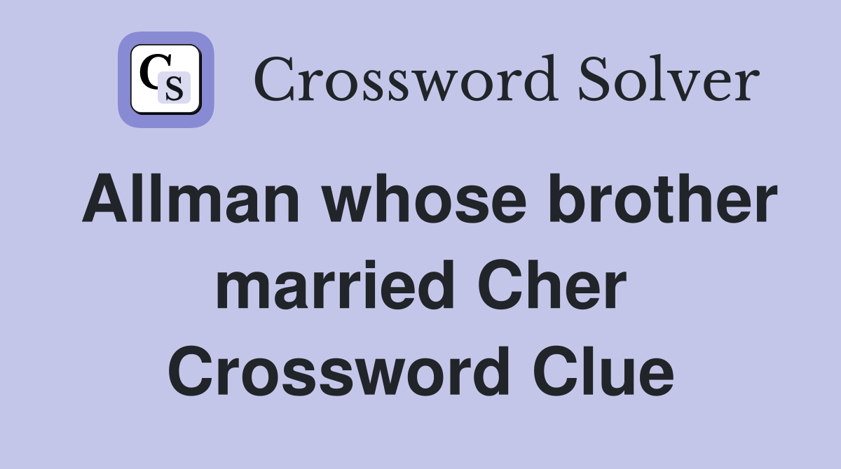 Allman whose brother married Cher Crossword Clue