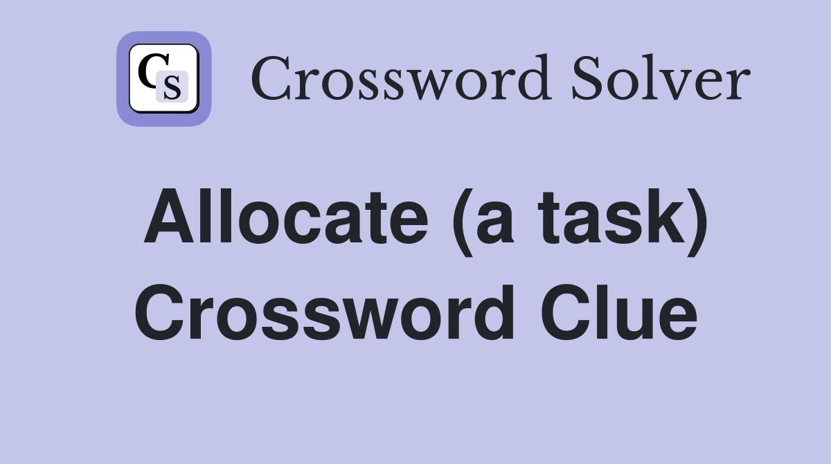 Allocate (a task) Crossword Clue