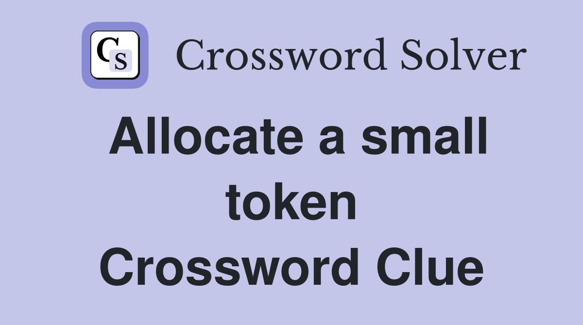 Allocate a small token Crossword Clue
