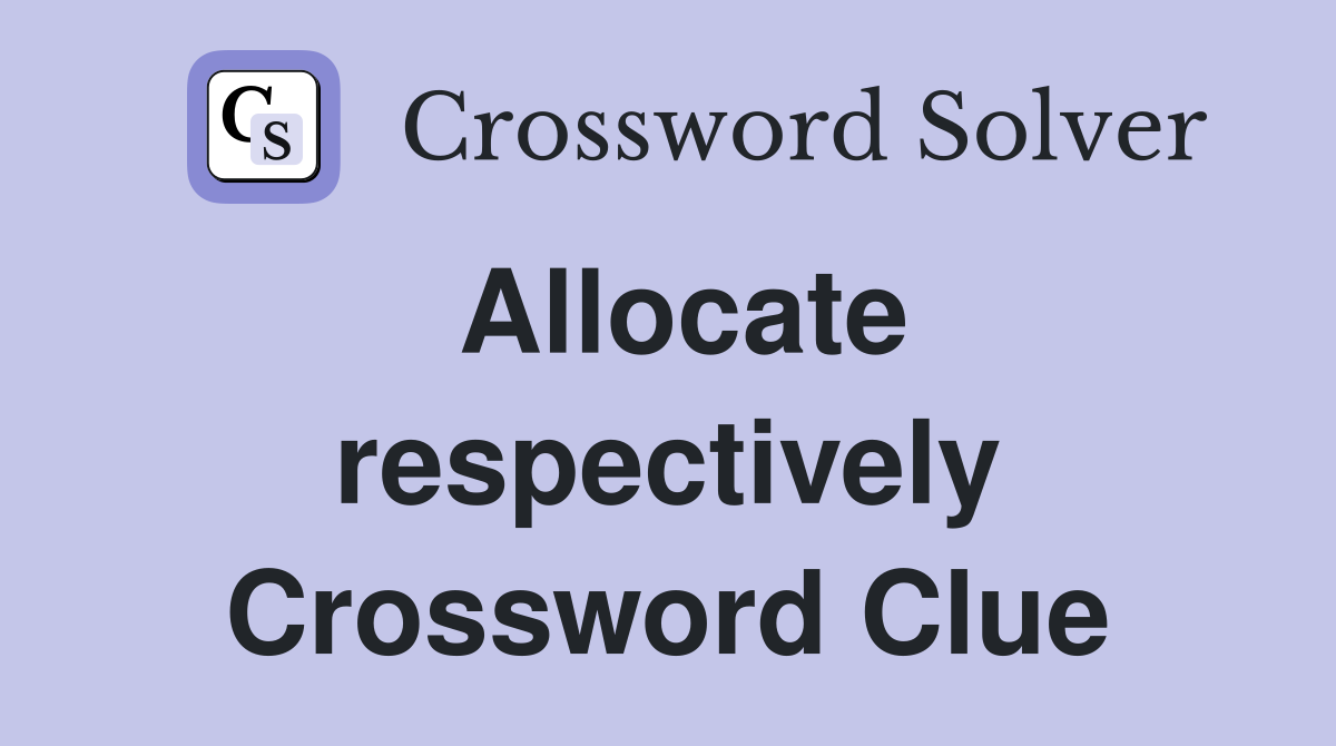 Allocate respectively Crossword Clue