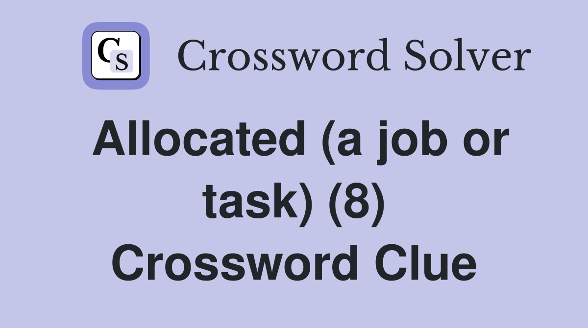 Allocated (a job or task) (8) Crossword Clue