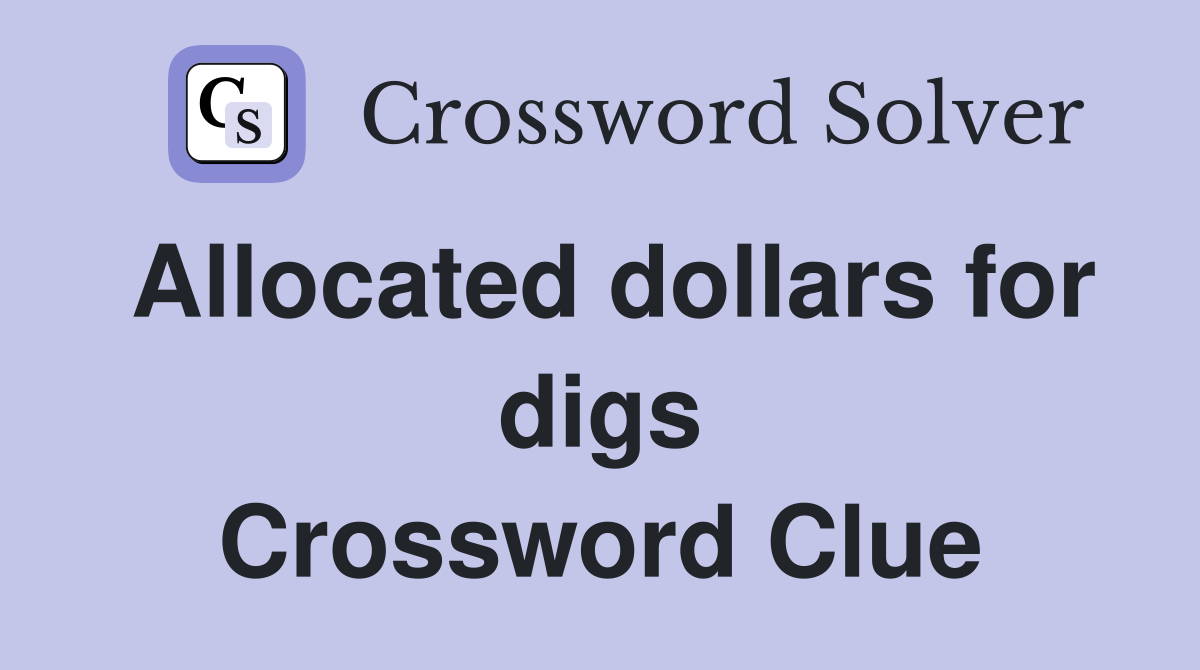 Allocated dollars for digs Crossword Clue