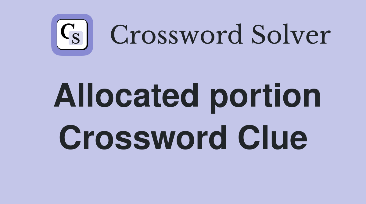 Allocated portion Crossword Clue
