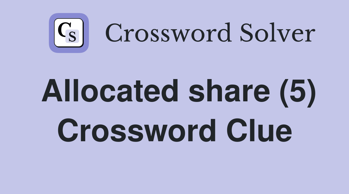 Allocated share (5) Crossword Clue