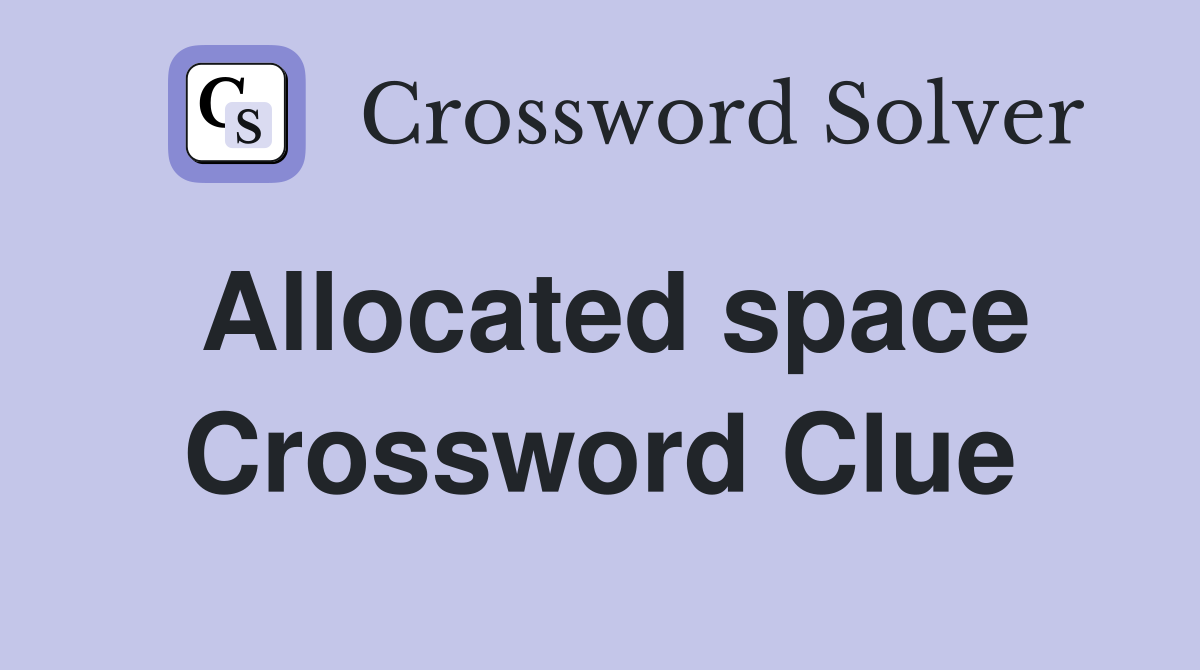 Allocated space Crossword Clue