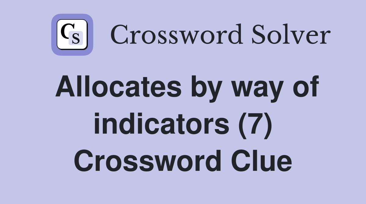 Allocates by way of indicators (7) Crossword Clue