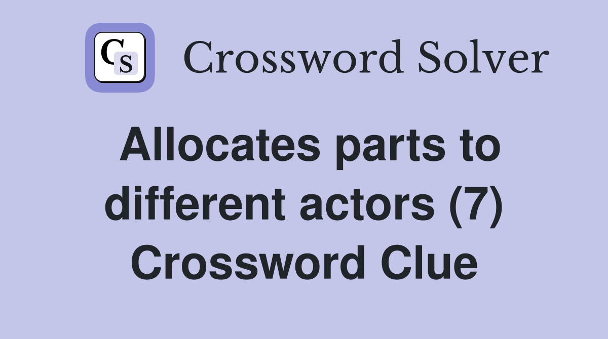 Allocates parts to different actors (7) Crossword Clue