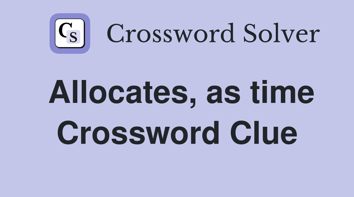 Allocates, as time Crossword Clue