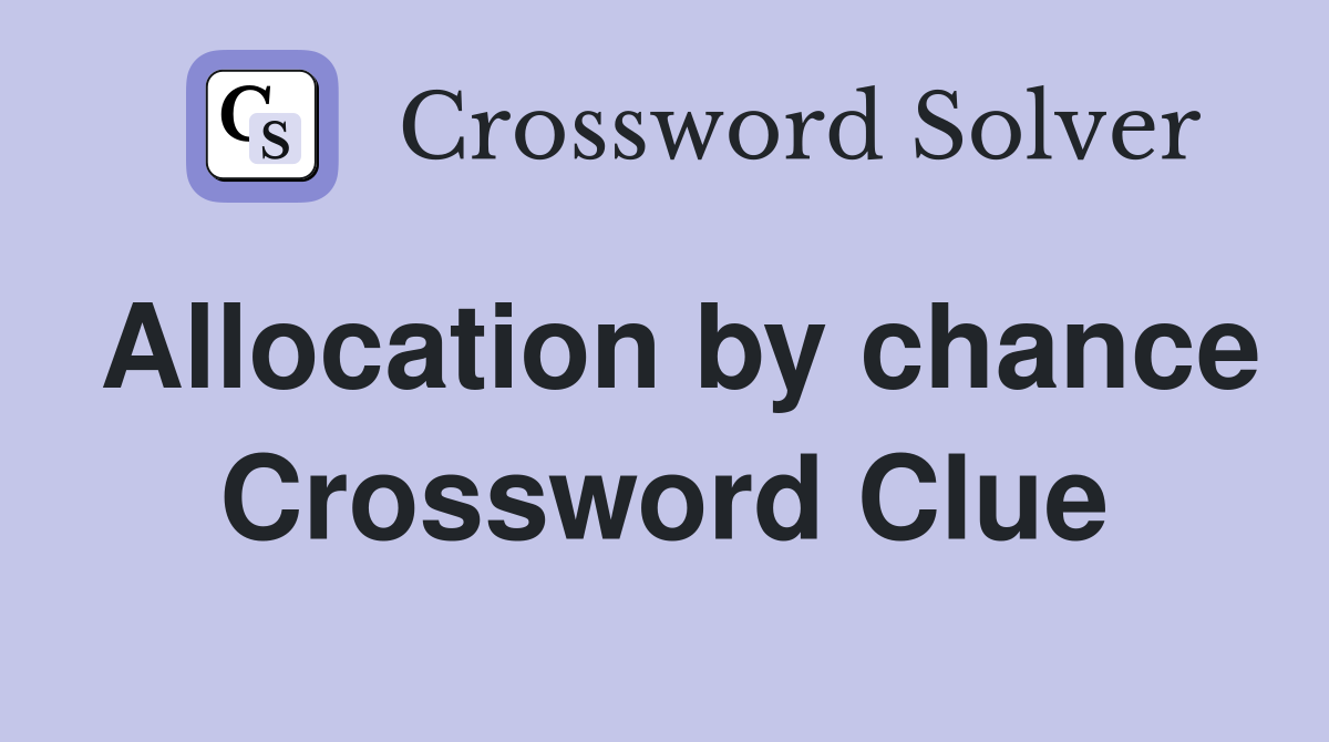 Allocation by chance Crossword Clue